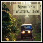 Weekend Trip to Plantation Trails Coorg