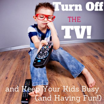 Turn Off the TV and Keep Kids Busy (and Have Fun!)