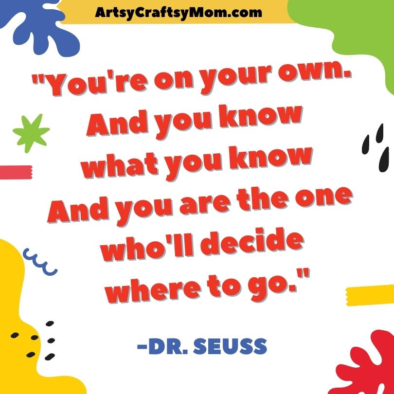 "You're on your own.
And you know what you know
And you are the one who'll decide where to go."