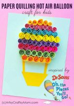 Paper Quilled Hot Air Balloon Craft | “Oh, The Places You’ll Go!” Dr Seuss Craft